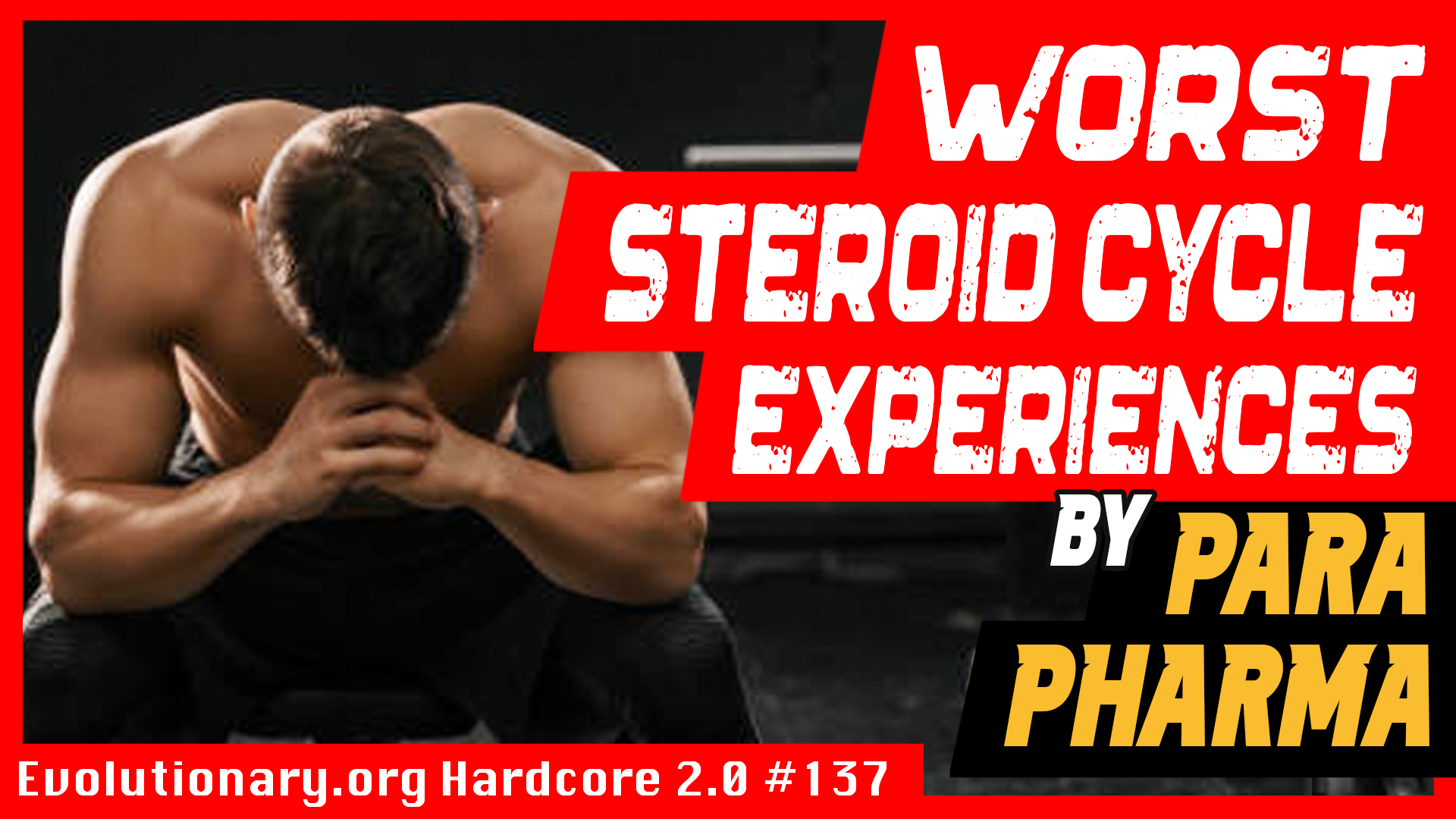 Evolutionary.org-Hardcore-2.0-137-Worst-steroid-cycle-experiences-by-Para-Pharma.jpg