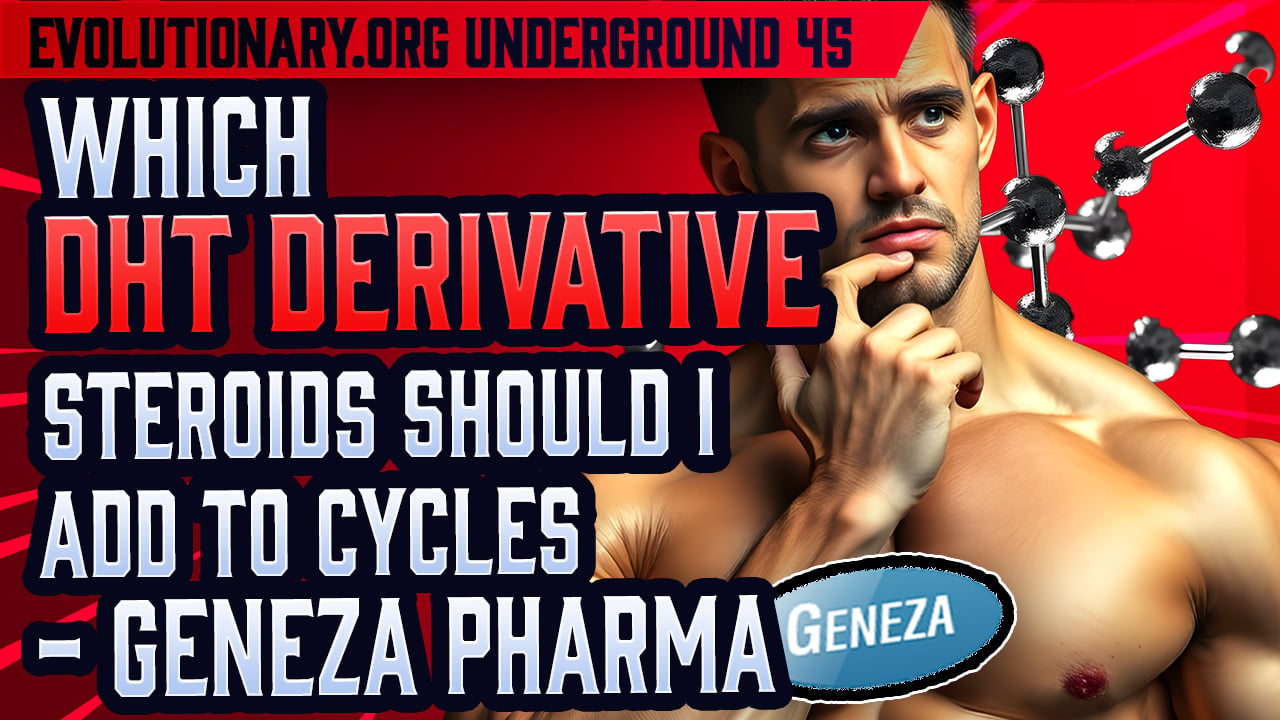 Evolutionary.org-Underground-45-Which-DHT-derivative-steroids-should-I-add-to-cycles-Geneza-Pharma.jpg